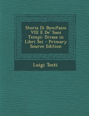 Storia Di Bonifazio VIII E de' Suoi Tempi: Diva... [Italian] 1294596330 Book Cover
