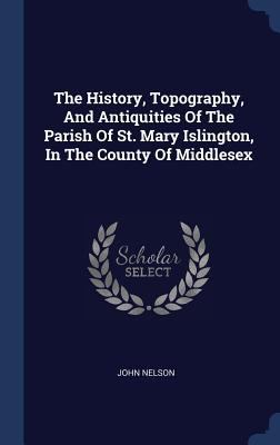 The History, Topography, And Antiquities Of The... 1340580136 Book Cover