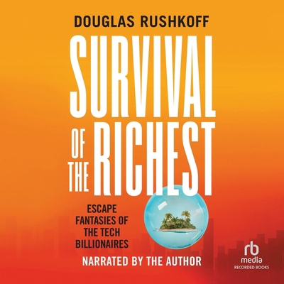 Survival of the Richest: Escape Fantasies of th... B0DWZX98RQ Book Cover