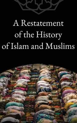 A Restatement of the History of Islam and Muslims 0950987913 Book Cover