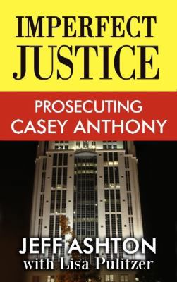 Imperfect Justice: Prosecuting Casey Anthon [Large Print] 1611733235 Book Cover