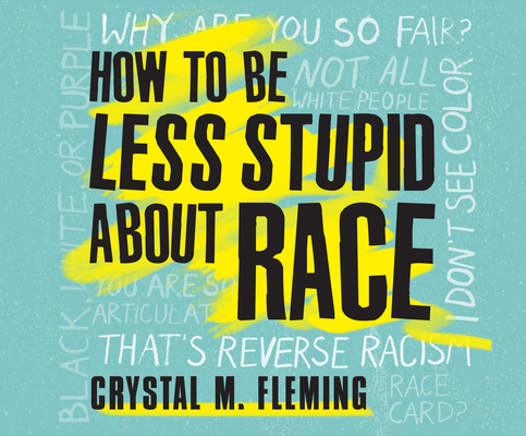 How to Be Less Stupid about Race: On Racism, Wh... 197492355X Book Cover