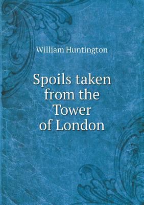 Spoils Taken from the Tower of London 5518673728 Book Cover