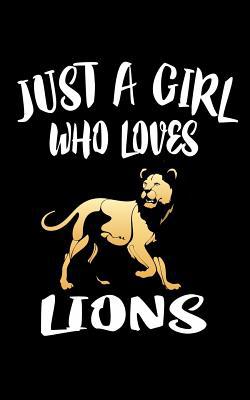 Just A Girl Who Loves Lions: Animal Nature Coll... 1077295707 Book Cover