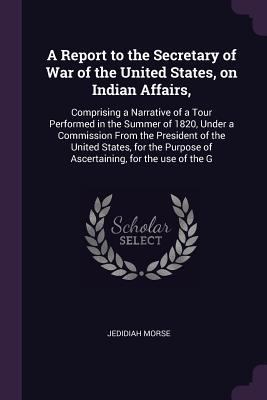 A Report to the Secretary of War of the United ... 1377943135 Book Cover