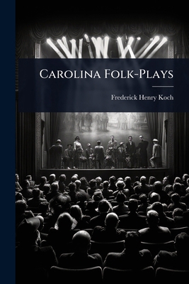 Carolina Folk-Plays 1023684489 Book Cover