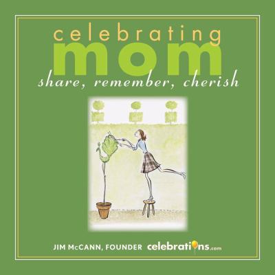 Celebrating Mom: Share, Remember, Cherish 0740796593 Book Cover