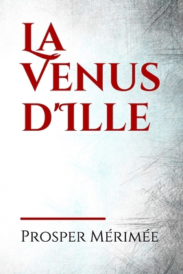 La Venus d'Ille: La V?nus d'Ille est une nouvel... [French] B0874JFFJQ Book Cover