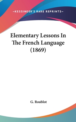 Elementary Lessons in the French Language (1869) 1436983169 Book Cover