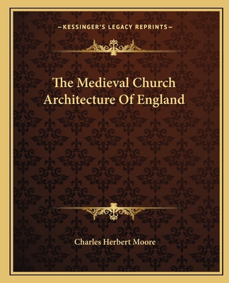 The Medieval Church Architecture Of England 1163612995 Book Cover