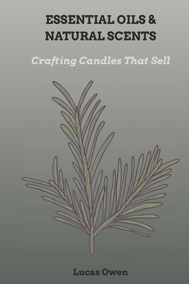 Essential Oils & Natural Scents: Crafting Candl... B0FHKPW2SD Book Cover