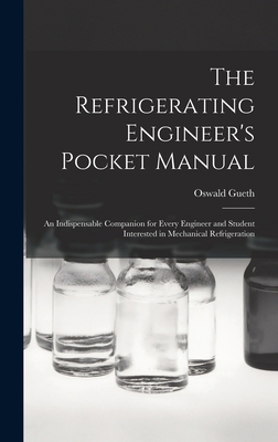 The Refrigerating Engineer's Pocket Manual; an ... 1019231084 Book Cover