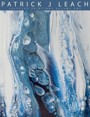 Patrick J Leach, Selected Paintings Volume One 1466416106 Book Cover