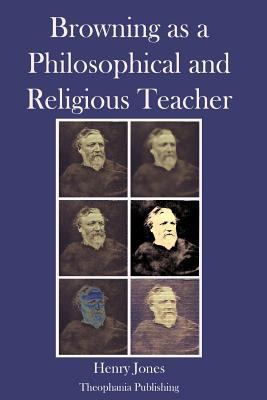 Browning as a Philosophical and Religious Teacher 1478154306 Book Cover