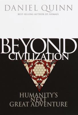 Beyond Civilization: Humanity's Next Great Adve... 0609604902 Book Cover