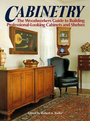 Cabinetry: The Woodworkers Guide to Building Pr... 0762101652 Book Cover