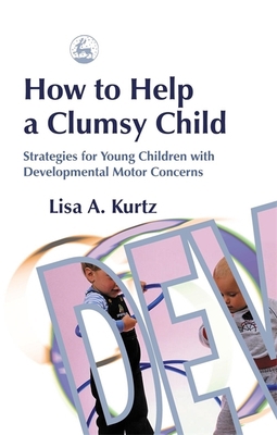 How to Help a Clumsy Child: Strategies for Youn... 1843107546 Book Cover