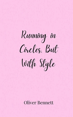 Running in Circles, But With Style 3690855039 Book Cover