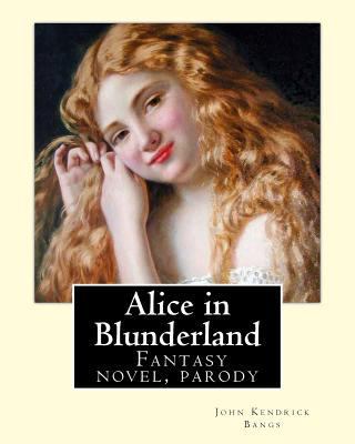 Alice in Blunderland By: John Kendrick Bangs, I... 1986626717 Book Cover