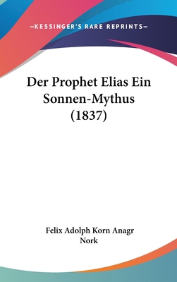Der Prophet Elias Ein Sonnen-Mythus (1837) [German] 1160498504 Book Cover