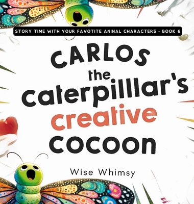 Carlos the Caterpillar's Creative Cocoon            Book Cover