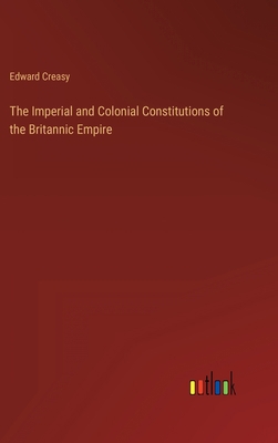 The Imperial and Colonial Constitutions of the ... 3368150278 Book Cover