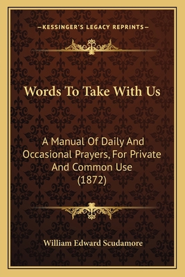 Words To Take With Us: A Manual Of Daily And Oc... 1165773279 Book Cover