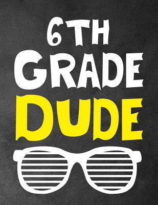 6th Grade Dude: Funny Back To School notebook, ... 1073659054 Book Cover