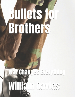 Bullets for Brothers: War Changes Everything B0FFHCBXY7 Book Cover