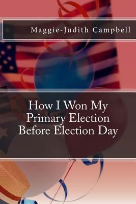 How I Won my Primary Election Before Election Day 1720446881 Book Cover