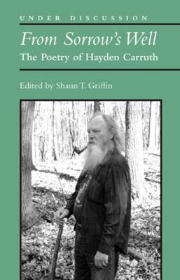 From Sorrow's Well: The Poetry of Hayden Carruth 047211896X Book Cover