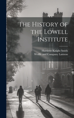 The History of the Lowell Institute 1019472030 Book Cover