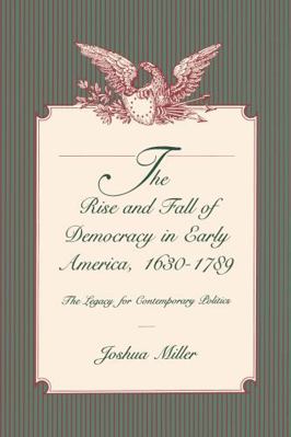 The Rise and Fall of Democracy in Early America... 0271007443 Book Cover