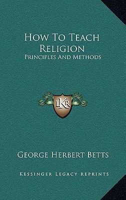 How to Teach Religion: Principles and Methods 1163653888 Book Cover