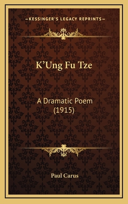 K'Ung Fu Tze: A Dramatic Poem (1915) 1168873282 Book Cover