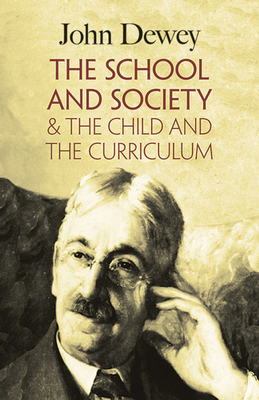 The School and Society & the Child and the Curr... 0486419541 Book Cover