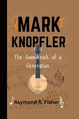 Mark Knopfler: The Soundtrack of a Generation            Book Cover