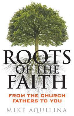 Roots of the Faith: From the Church Fathers to You 0867169389 Book Cover