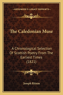 The Caledonian Muse: A Chronological Selection ... 1164022210 Book Cover