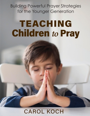 Teaching Children to Pray: Building Powerful Pr... B0C1JJTJSF Book Cover