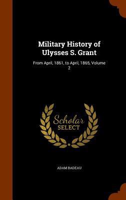 Military History of Ulysses S. Grant: From Apri... 1345251610 Book Cover