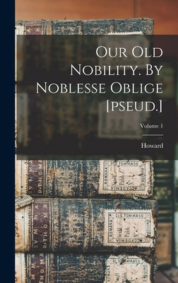 Our Old Nobility. By Noblesse Oblige [pseud.]; ... 1016629532 Book Cover