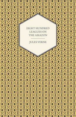 Eight Hundred Leagues on the Amazon 1447417860 Book Cover