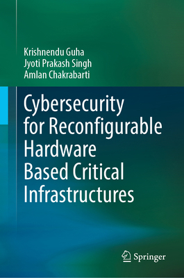 Cybersecurity for Reconfigurable Hardware Based... 3031675908 Book Cover