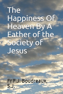 The Happiness Of Heaven By A Father of the Soci... B08GFS21KK Book Cover