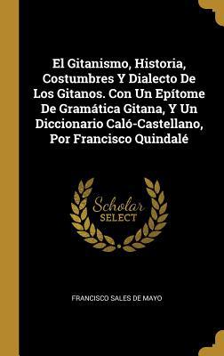 El Gitanismo, Historia, Costumbres Y Dialecto D... [Spanish] 0270156755 Book Cover