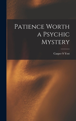 Patience Worth a Psychic Mystery 1015878970 Book Cover