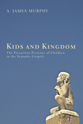 Kids and Kingdom: The Precarious Presence of Ch... 1498265316 Book Cover
