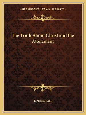 The Truth About Christ and the Atonement 1162588268 Book Cover