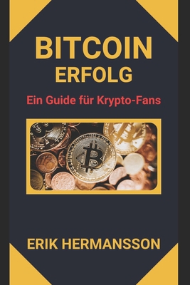 Bitcoin Erfolg: Ein Guide für Krypto-Fans [German] B0CQLBNJN7 Book Cover